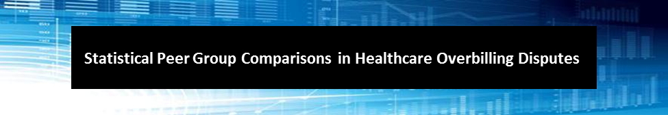 Statistical Peer Group Comparisons in Healthcare Overbilling Disputes